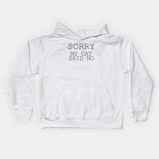 Sorry my cat said no Kids Hoodie